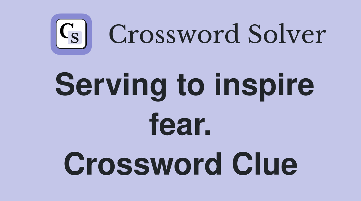 Serving to inspire fear. Crossword Clue