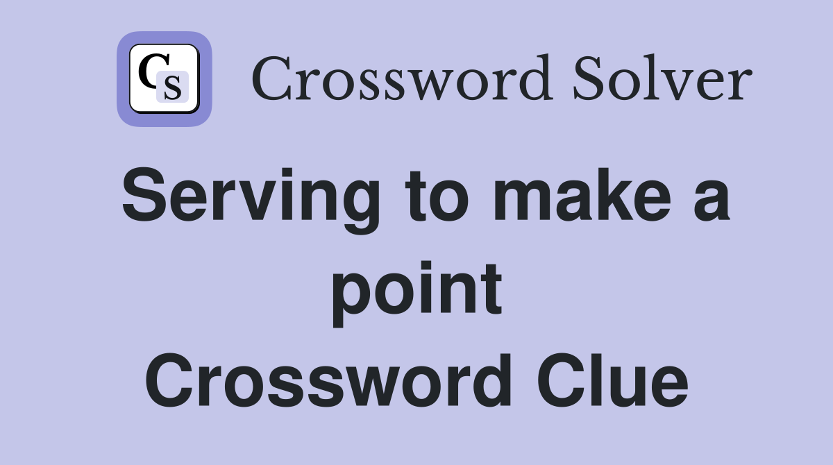 Serving to make a point Crossword Clue