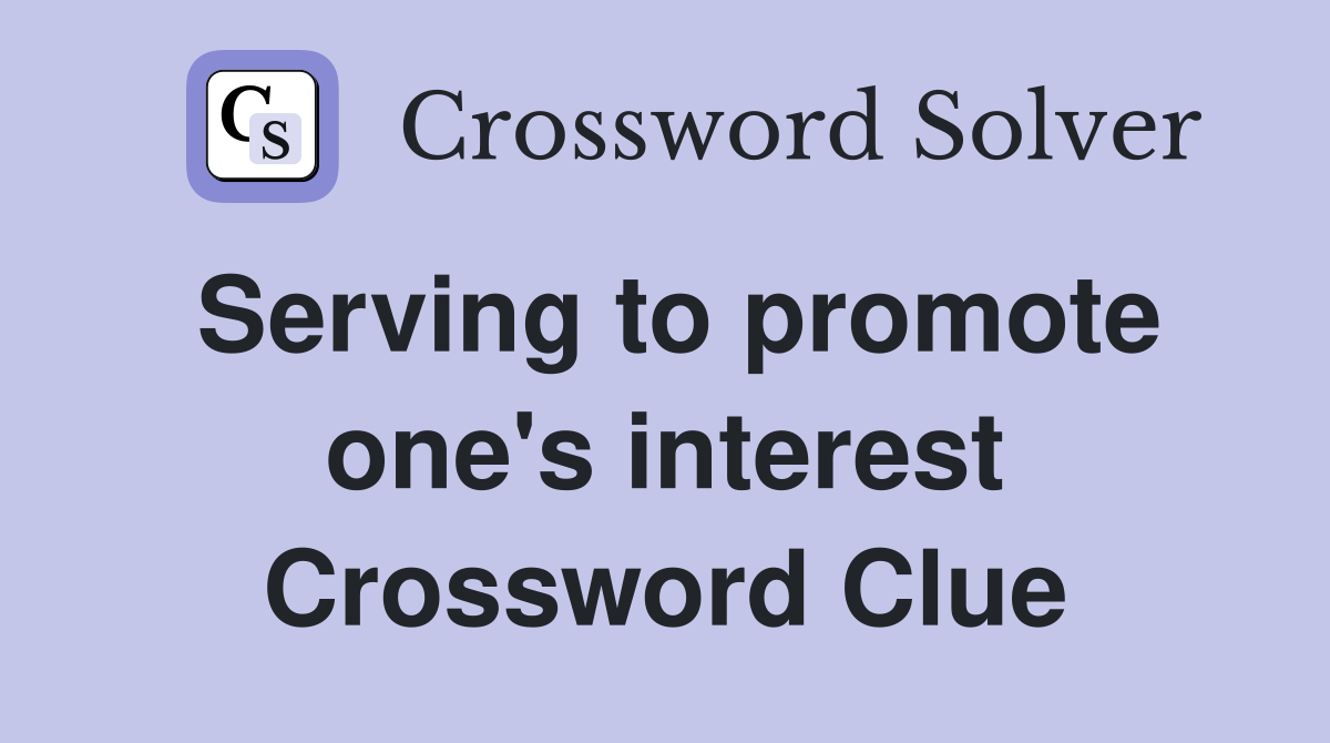 Serving to promote one's interest Crossword Clue