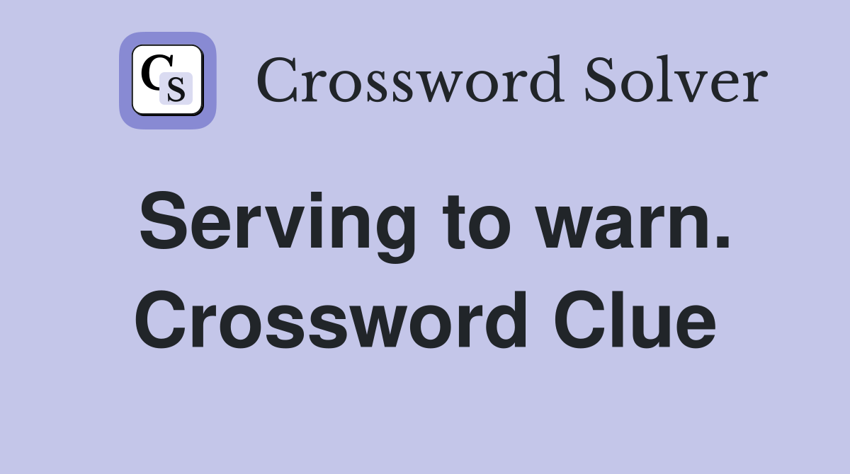 Serving to warn. Crossword Clue