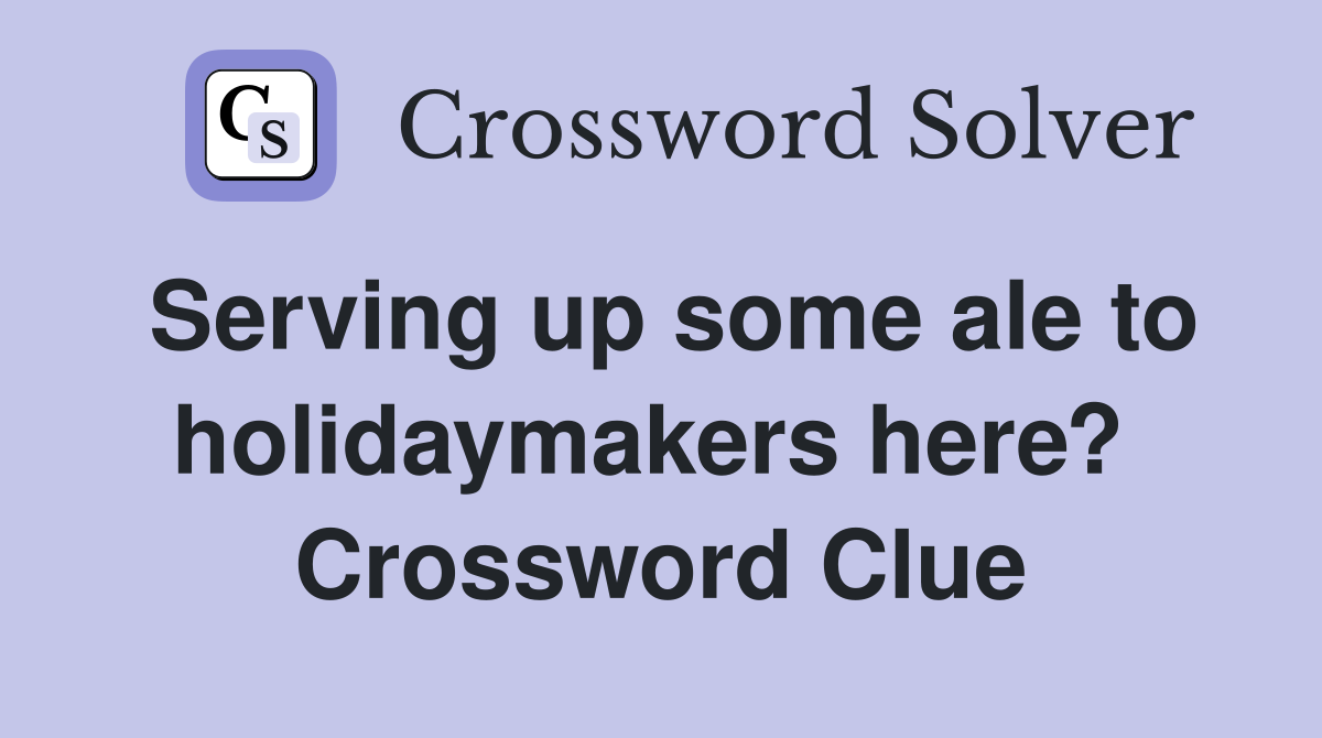 Serving up some ale to holidaymakers here?  Crossword Clue