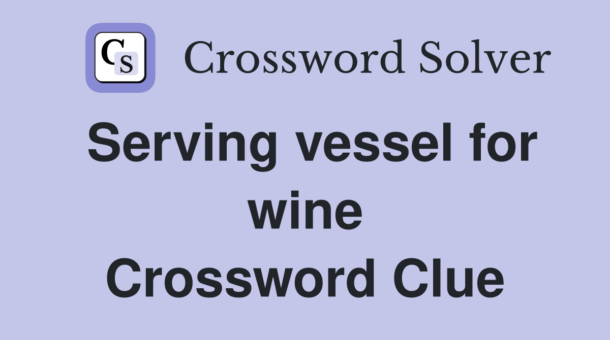 Serving vessel for wine Crossword Clue