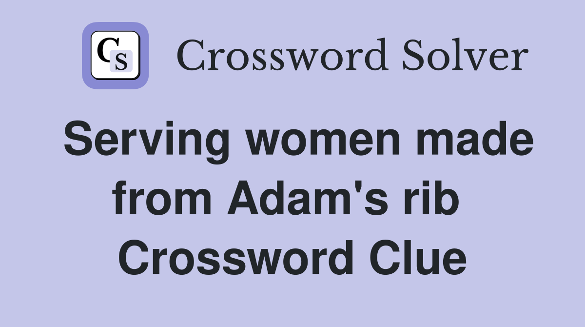 Serving women made from Adam's rib  Crossword Clue