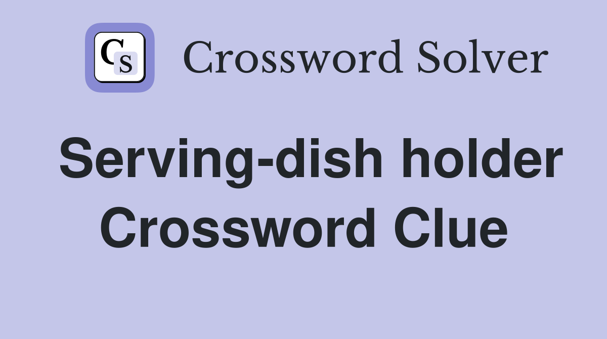 Serving-dish holder Crossword Clue