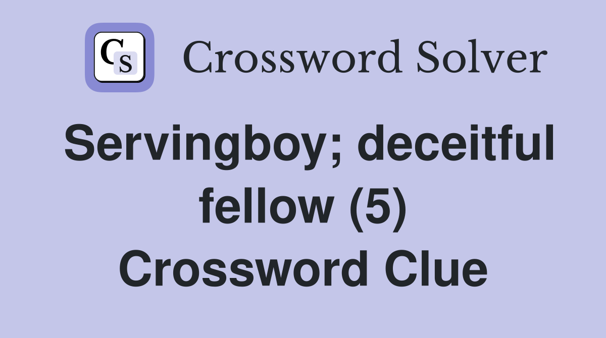 Servingboy; deceitful fellow (5) Crossword Clue