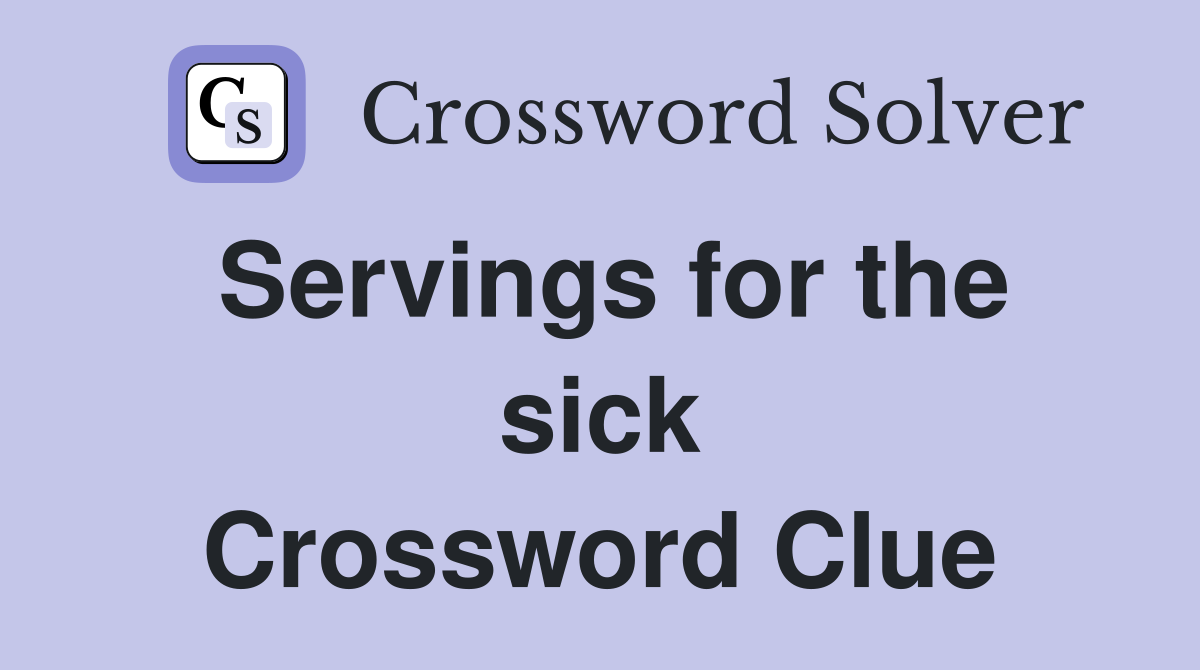 Servings for the sick Crossword Clue