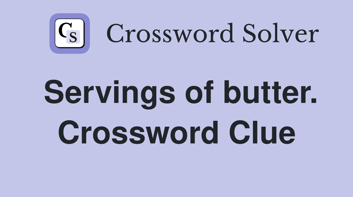 Servings of butter. Crossword Clue