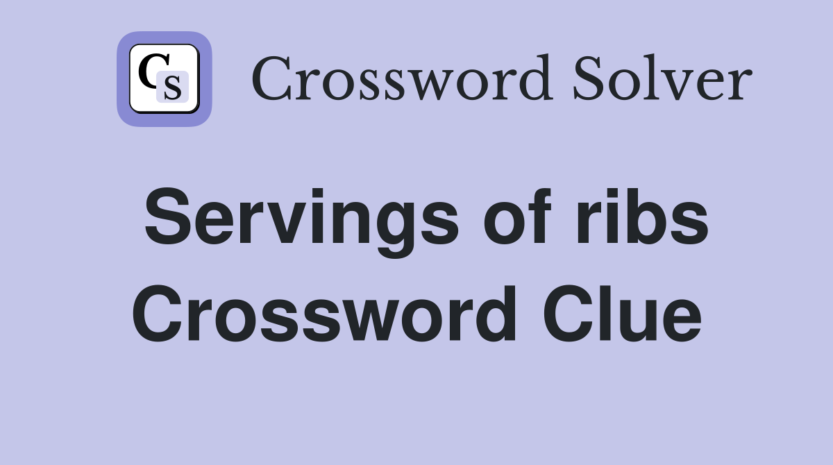Servings of ribs Crossword Clue