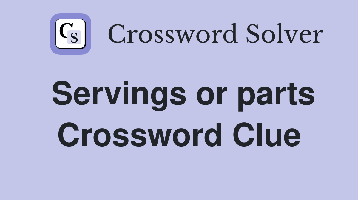 Servings or parts Crossword Clue