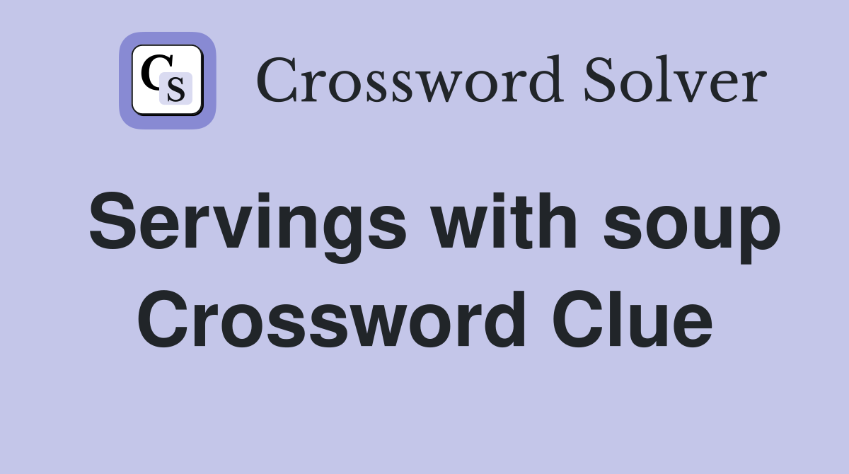Servings with soup Crossword Clue