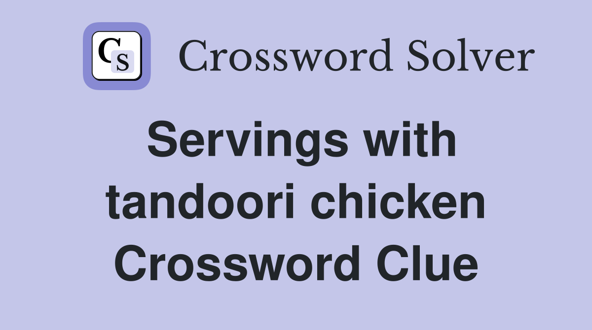 Servings with tandoori chicken Crossword Clue
