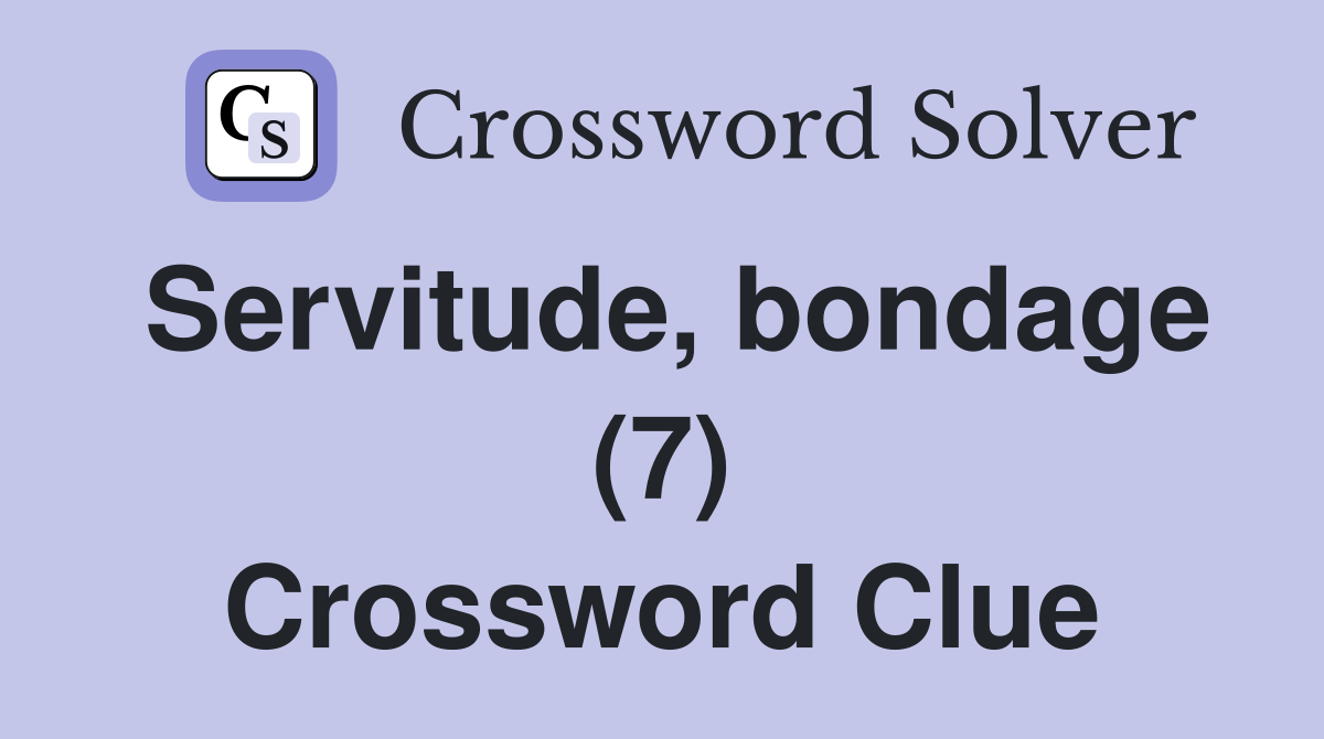 Servitude, bondage (7) Crossword Clue