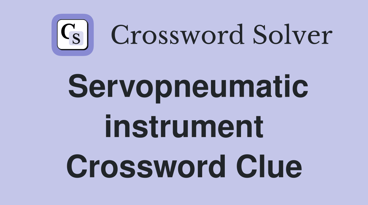 Servopneumatic instrument Crossword Clue