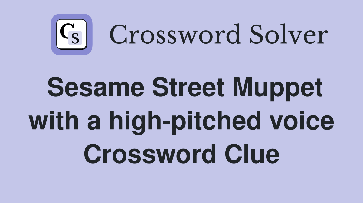 Sesame Street Muppet with a high-pitched voice Crossword Clue