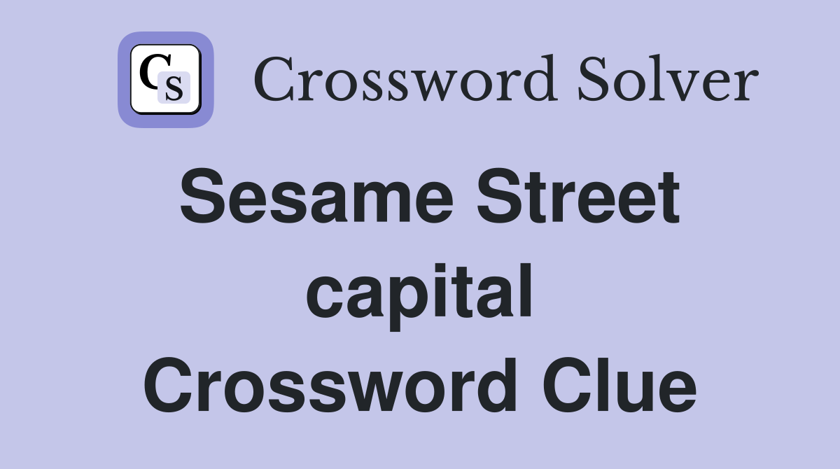 Sesame Street capital Crossword Clue