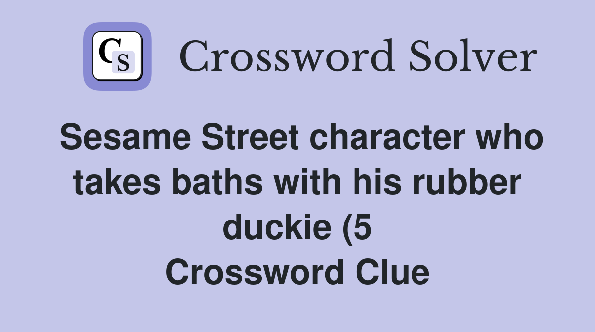 Sesame Street character who takes baths with his rubber duckie (5 Sesame Street character who takes baths with his rubber duckie (5