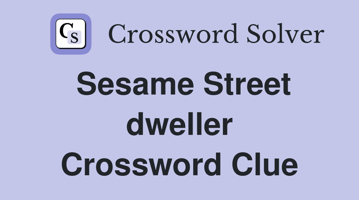 Sesame Street dweller Crossword Clue