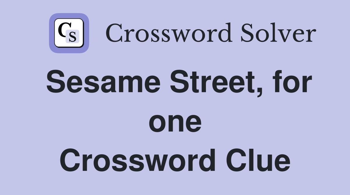Sesame Street, for one Crossword Clue
