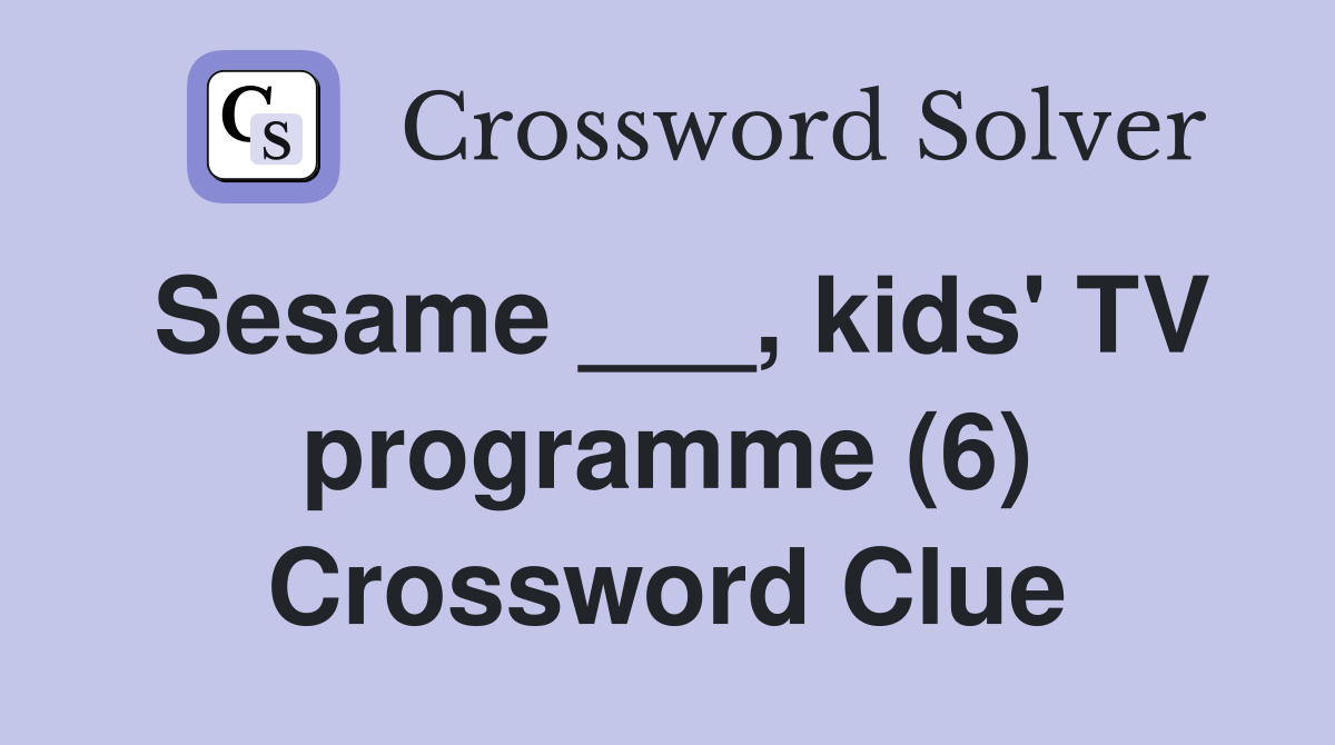 Sesame ___, kids' TV programme (6) Crossword Clue
