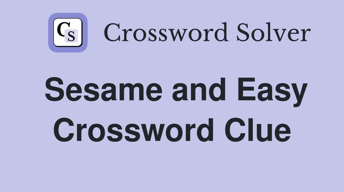 Sesame and Easy Crossword Clue