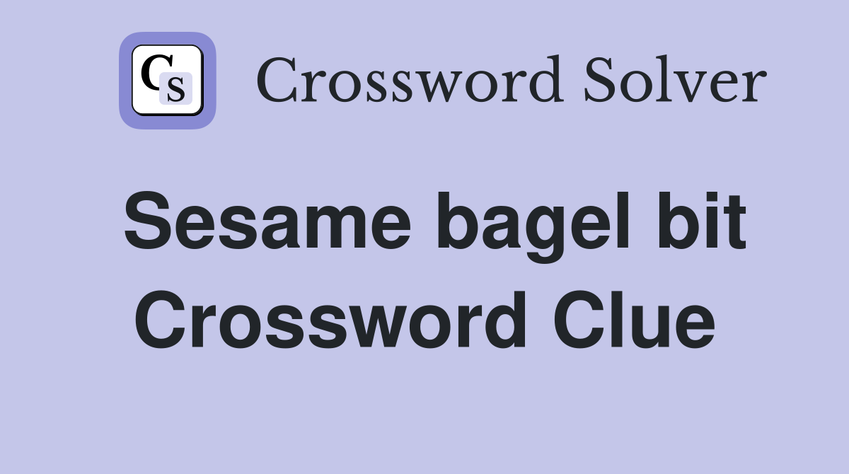 Sesame bagel bit Crossword Clue