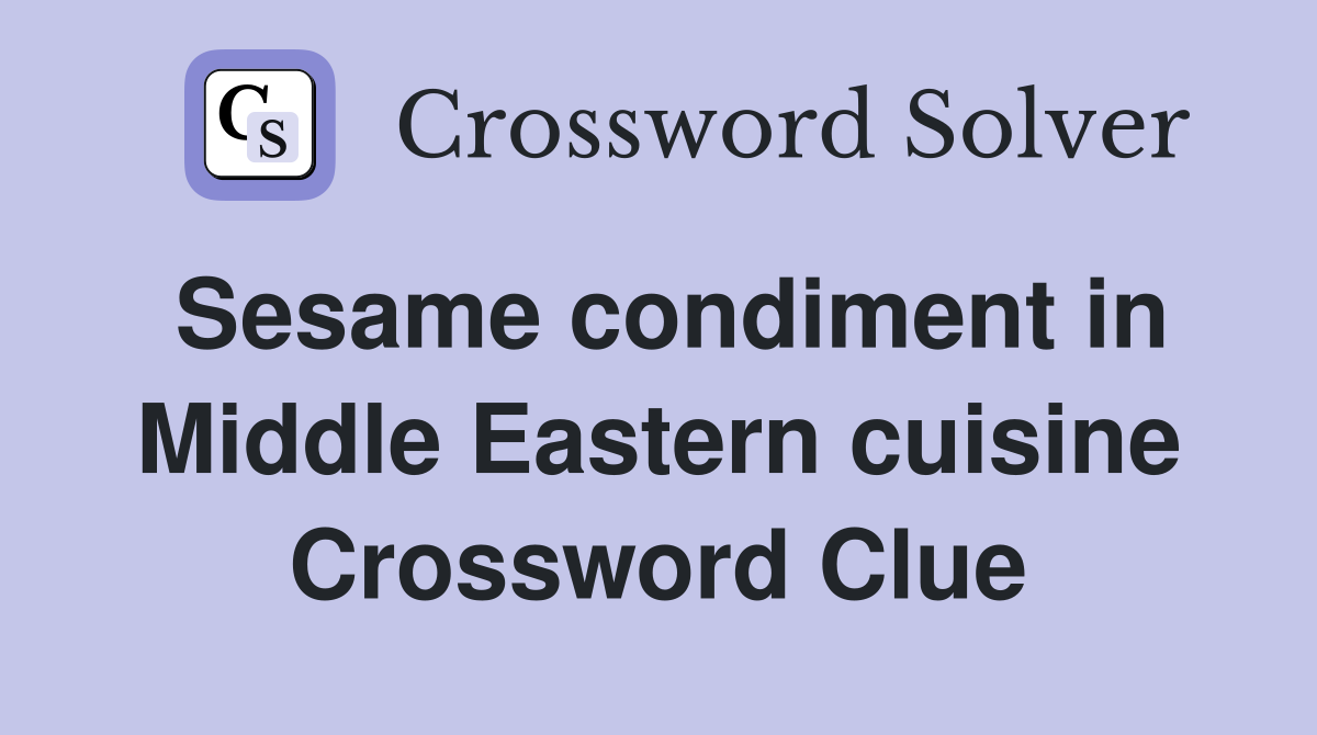 Sesame condiment in Middle Eastern cuisine Crossword Clue