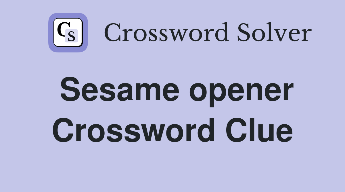 Sesame opener Crossword Clue