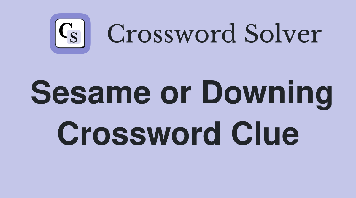 Sesame or Downing Crossword Clue