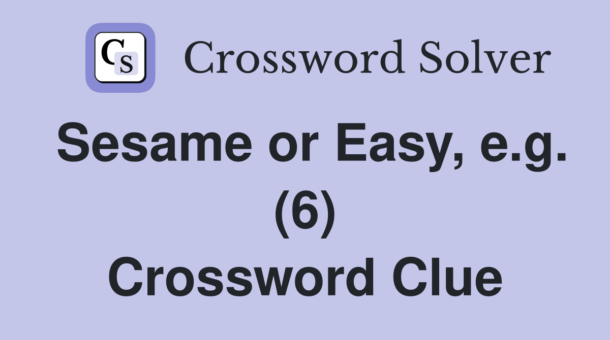 Sesame or Easy, e.g. (6) Crossword Clue