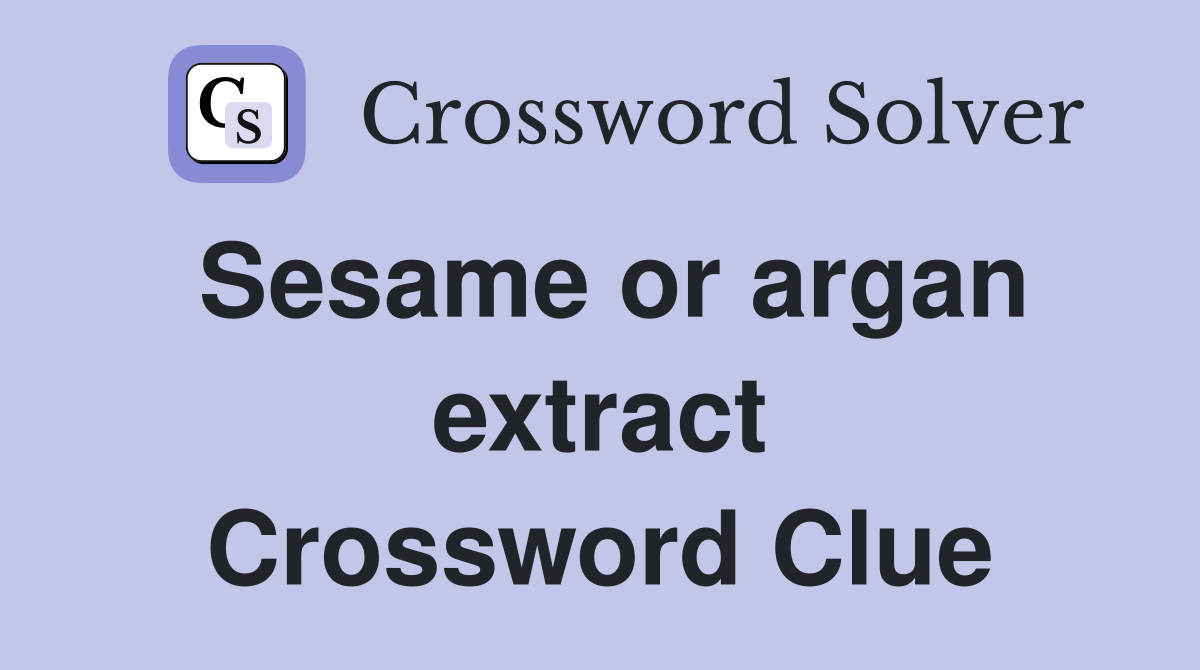 Sesame or argan extract Crossword Clue
