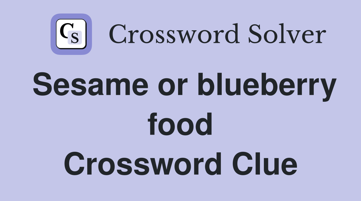 Sesame or blueberry food Crossword Clue