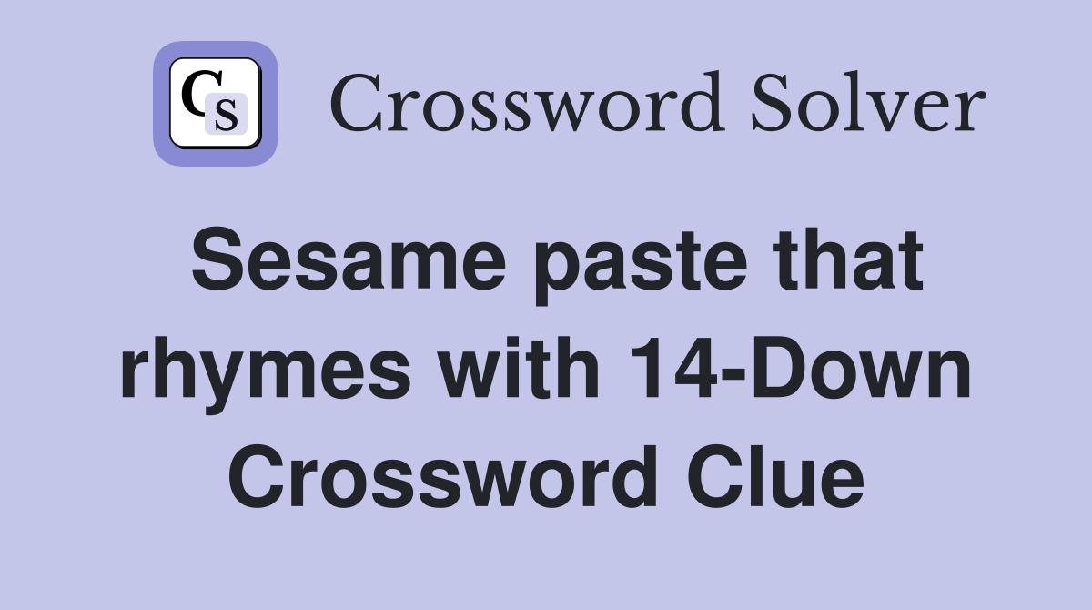 Sesame paste that rhymes with 14-Down Crossword Clue