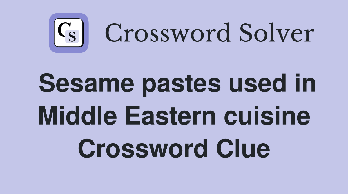 Sesame pastes used in Middle Eastern cuisine Crossword Clue