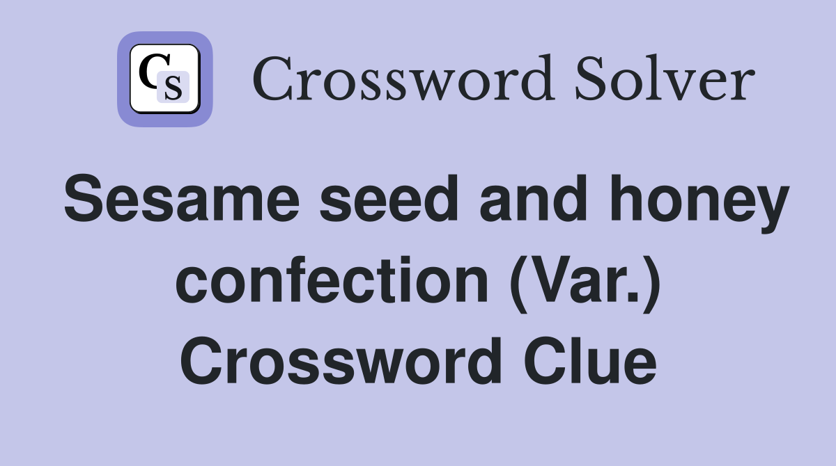 Sesame seed and honey confection (Var.) Crossword Clue