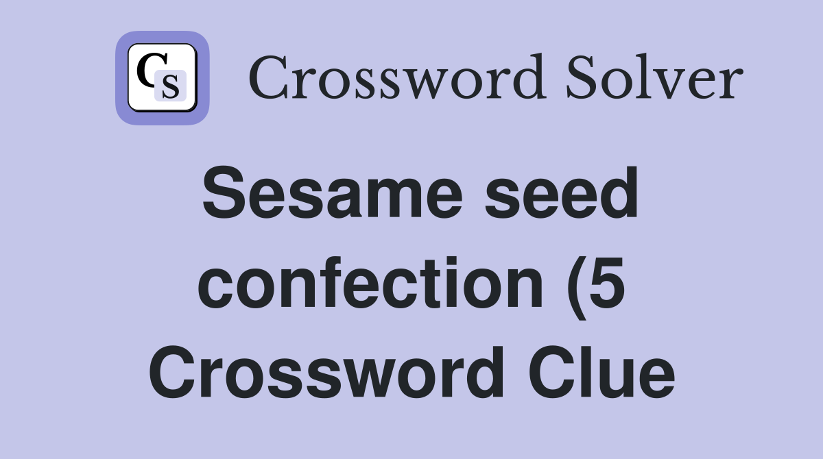 Sesame seed confection (5) Crossword Clue Answers Crossword Solver Sesame seed confection (5) Crossword Clue Answers Crossword Solver