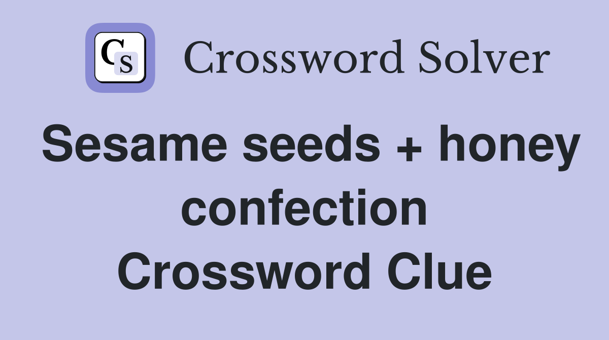 Sesame seeds + honey confection Crossword Clue