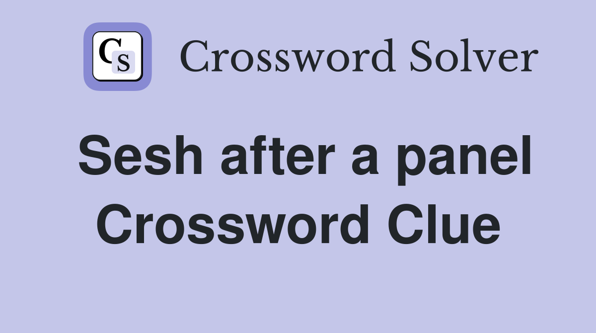 Sesh after a panel Crossword Clue