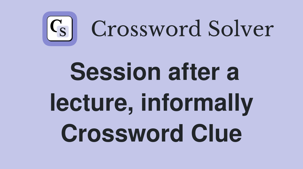 Session after a lecture, informally Crossword Clue