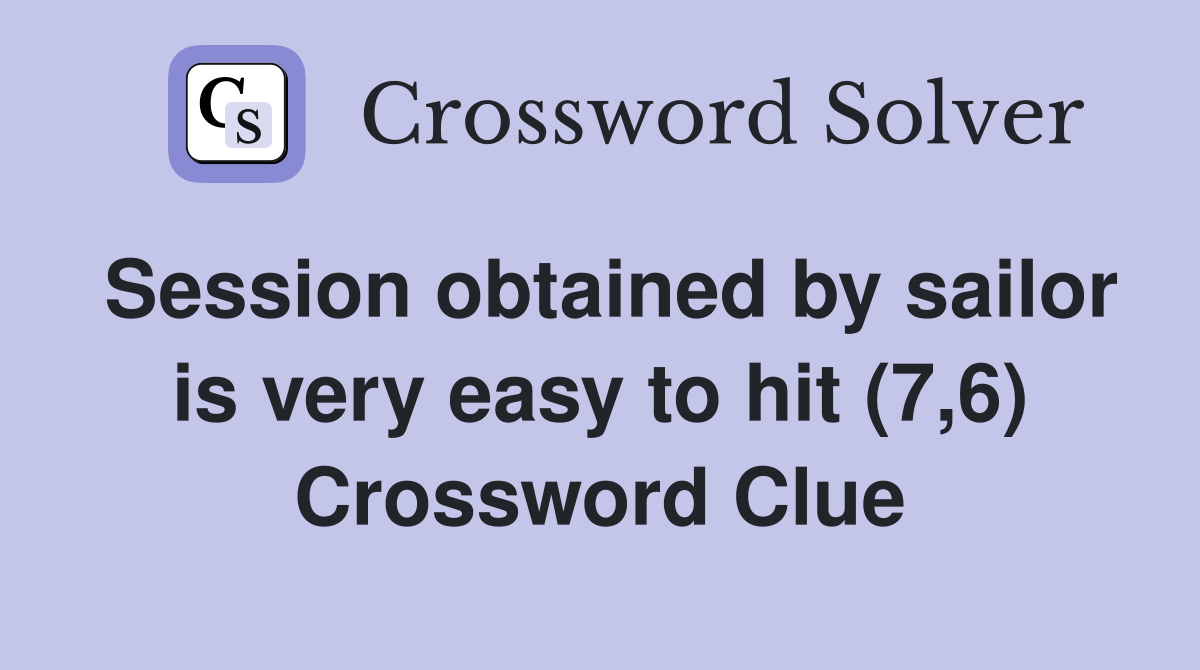 Session obtained by sailor is very easy to hit (7,6) Crossword Clue