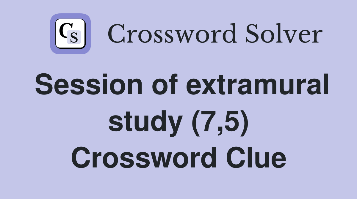 Session of extramural study (7,5) Crossword Clue
