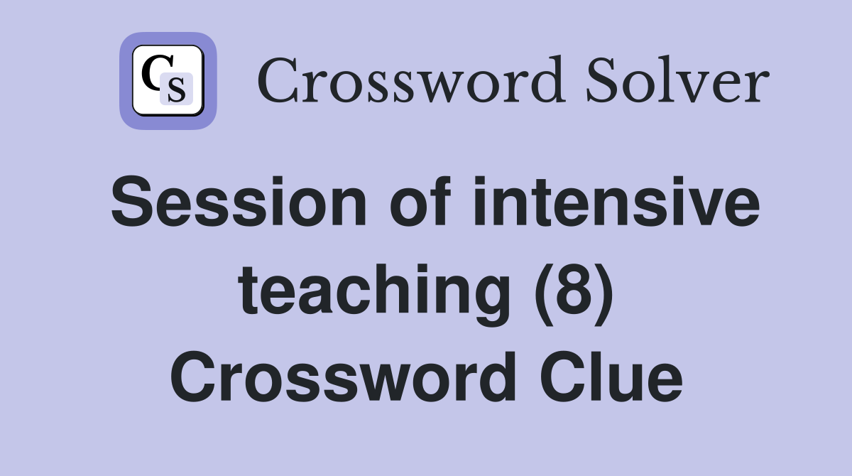 Session of intensive teaching (8) Crossword Clue
