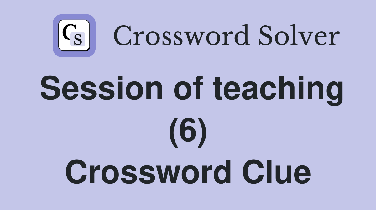 Session of teaching (6) Crossword Clue