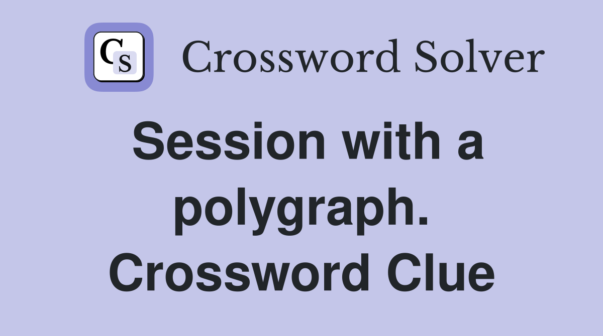 Session with a polygraph. Crossword Clue