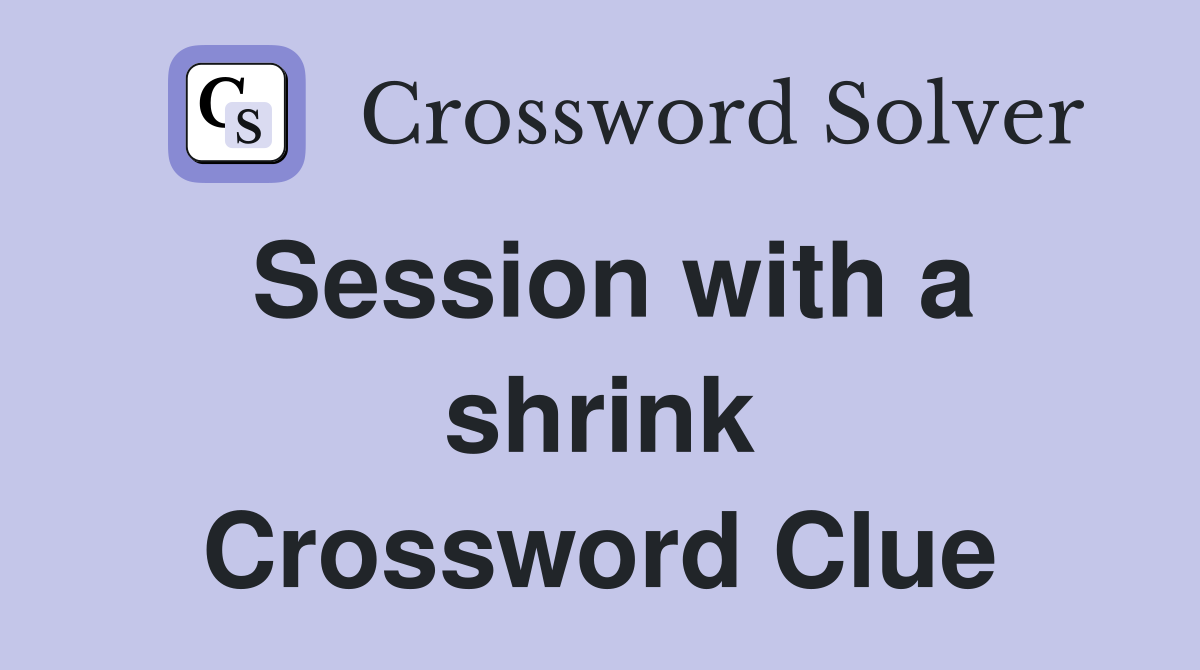 Session with a shrink Crossword Clue