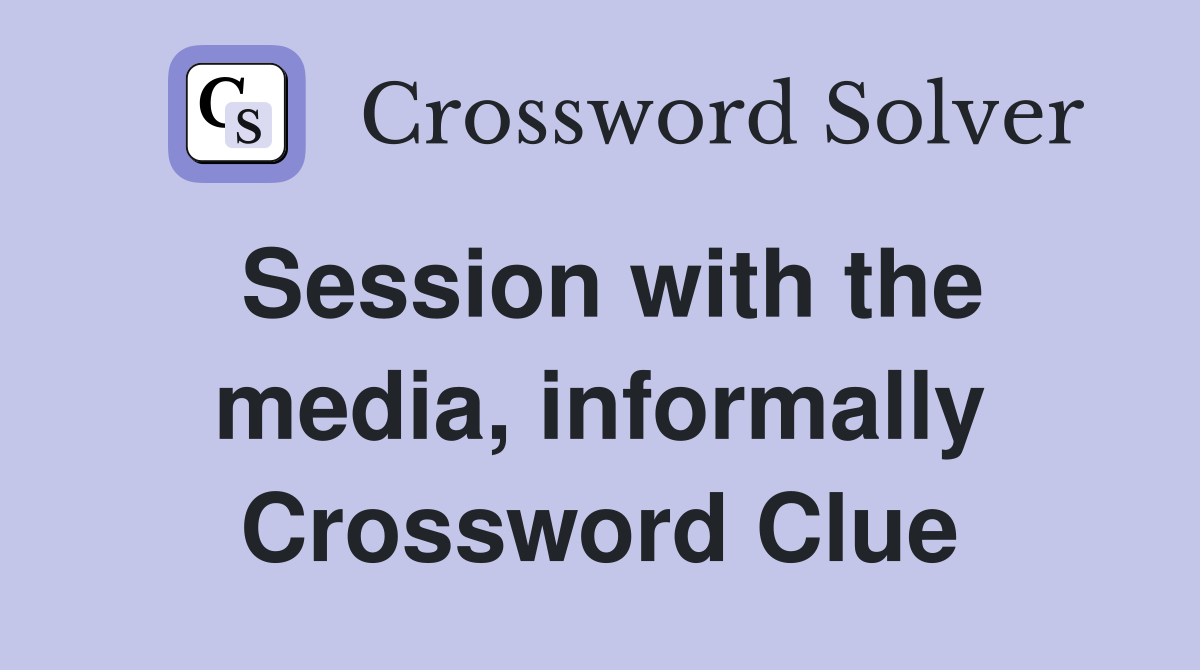 Session with the media, informally Crossword Clue