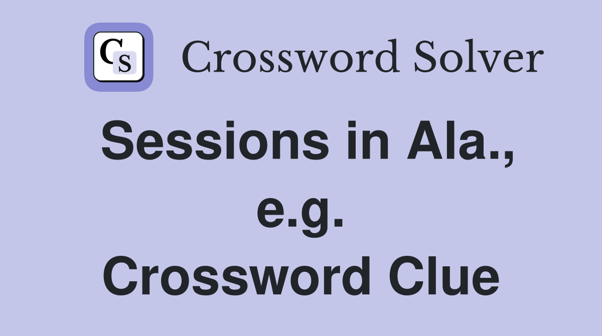 Sessions in Ala., e.g. Crossword Clue
