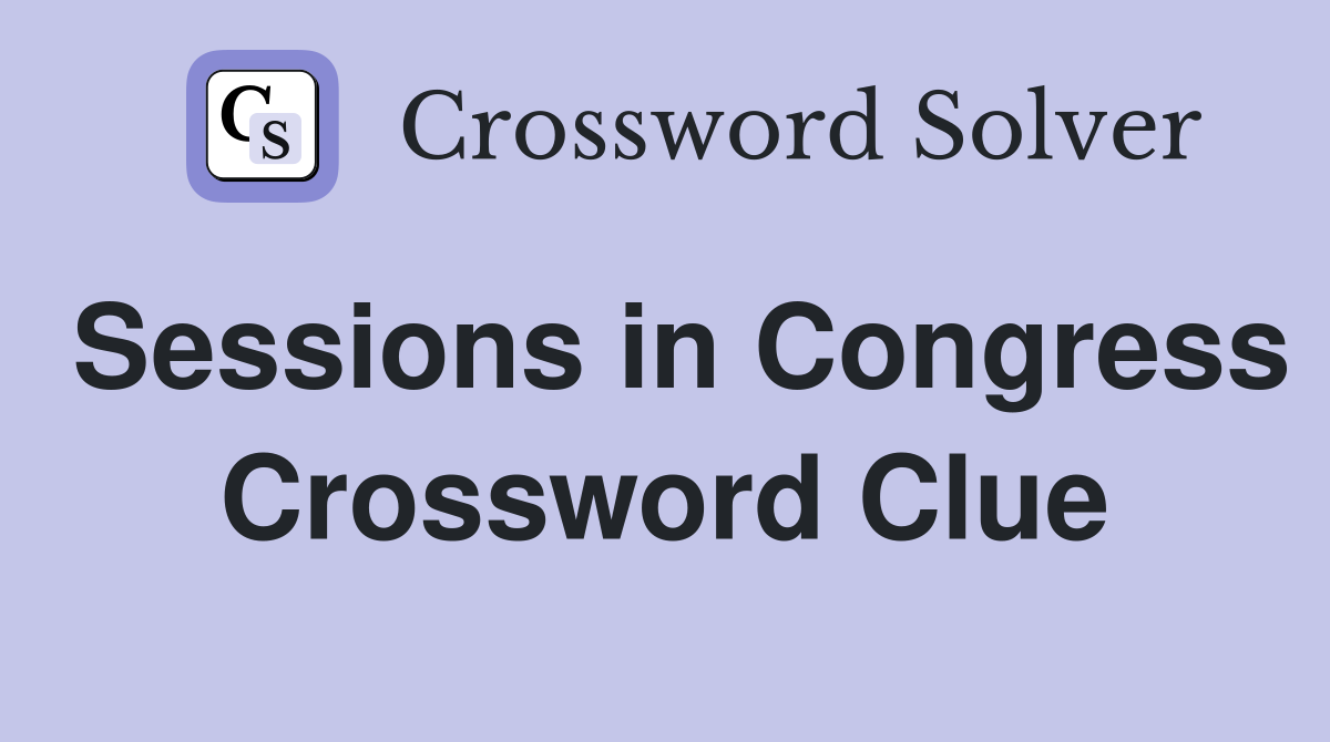 Sessions in Congress Crossword Clue