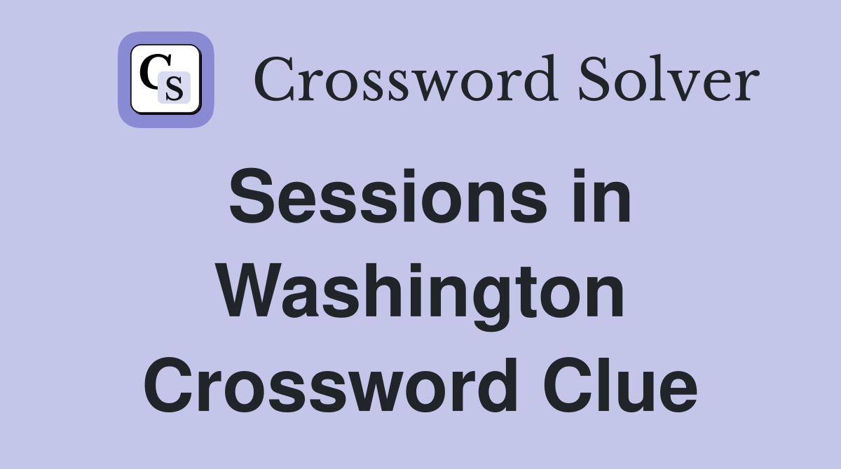 Sessions in Washington Crossword Clue