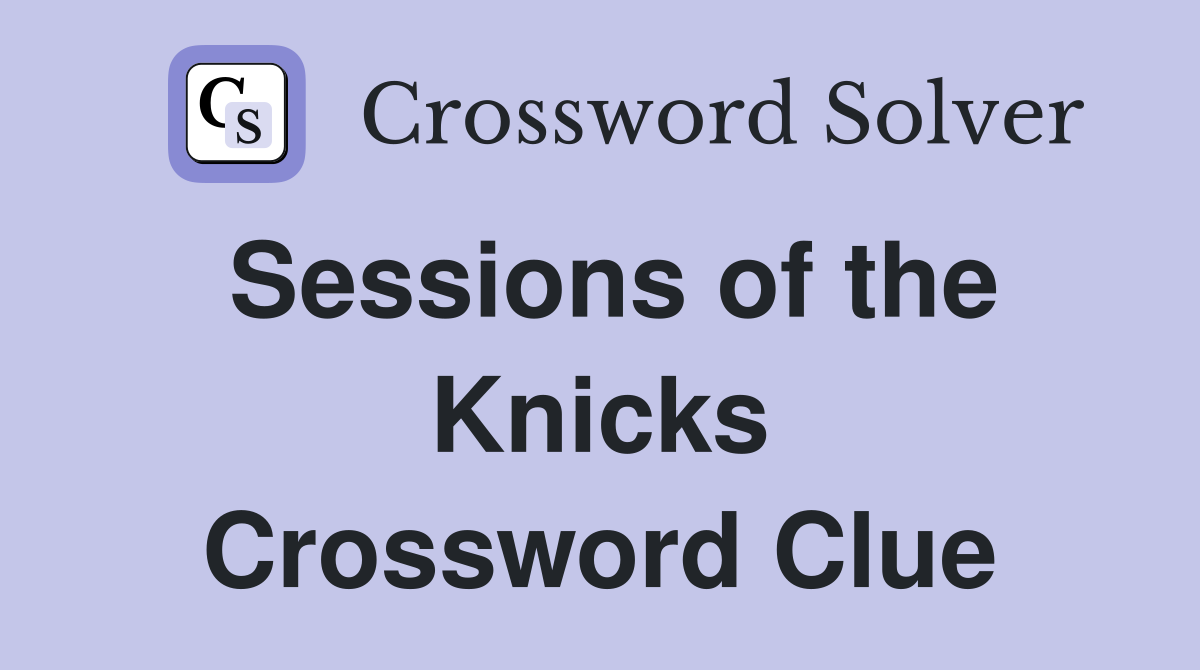 Sessions of the Knicks Crossword Clue