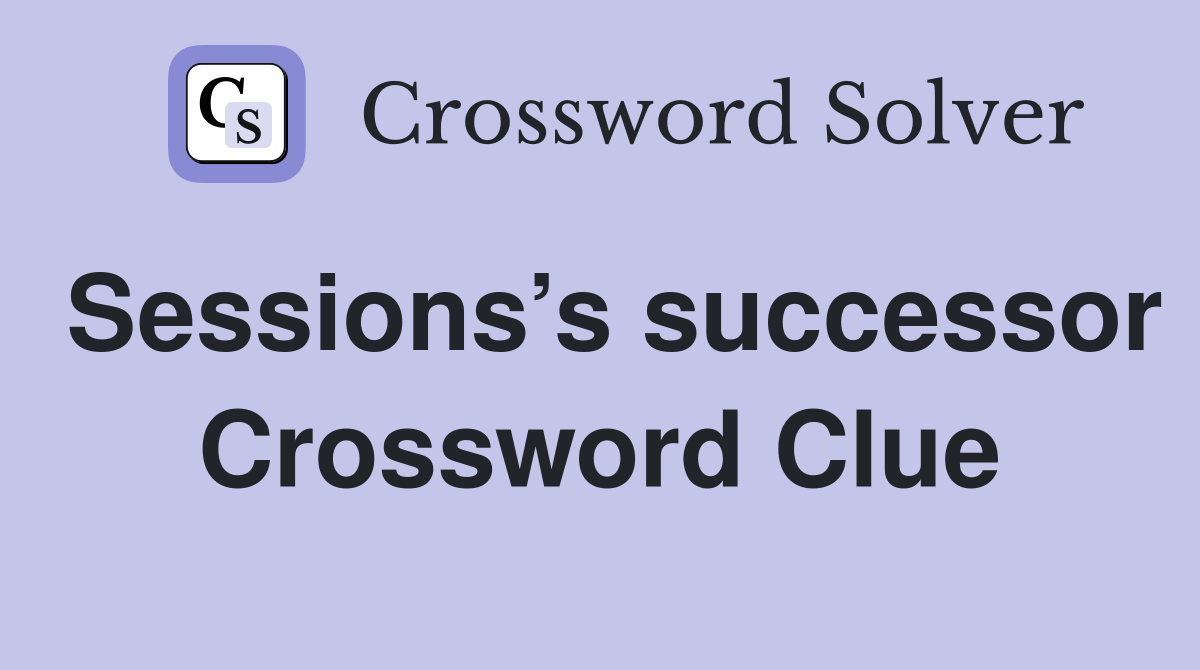 Sessions’s successor Crossword Clue